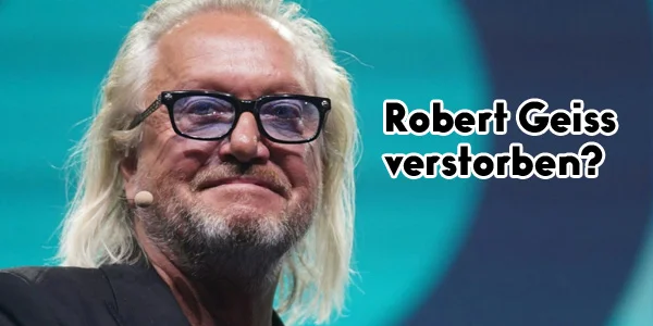 Robert Geiss verstorben? Faktencheck zu den aktuellen Gerüchten Robert Geiss verstorben